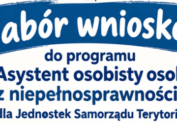 Ogłoszenie o naborze wniosków do Programu „Asystent osobisty osoby z niepełnosprawnością” dla Jednostek Samorządu Terytorialnego – edycja 2027